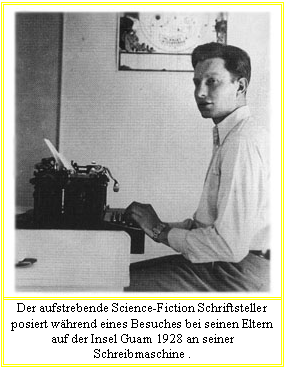 Tekstvak:  

Der aufstrebende Science-Fiction Schriftsteller posiert während eines Besuches bei seinen Eltern auf der Insel Guam 1928 an seiner Schreibmaschine . 